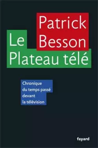 Le Plateau télé - Patrick Besson - FAYARD