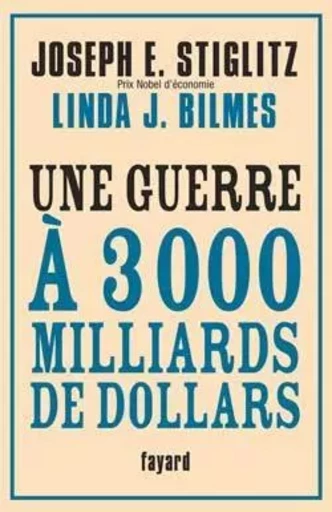 Une guerre à 3000 milliards de Dollars - Joseph Stiglitz - FAYARD