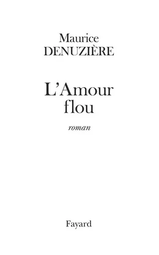 L'Amour flou (réédition) - Maurice Denuzière - FAYARD