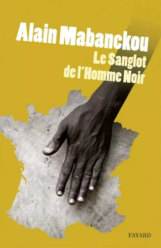 Le sanglot de l'homme noir - Alain MABANCKOU - FAYARD