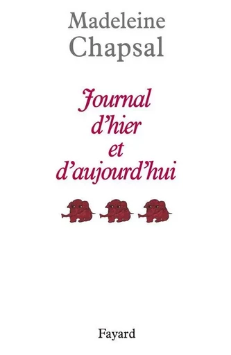 Journal d'hier et d'aujourd'hui, tome 3 - Madeleine Chapsal - FAYARD