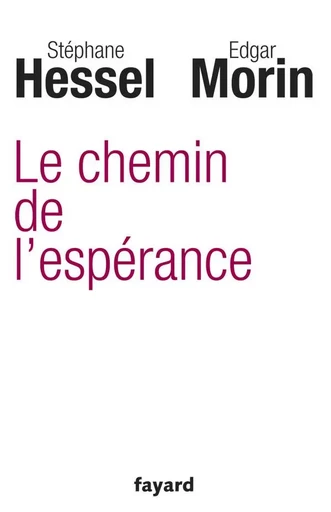 Le chemin de l'espérance - Edgar Morin, Stéphane Hessel - FAYARD