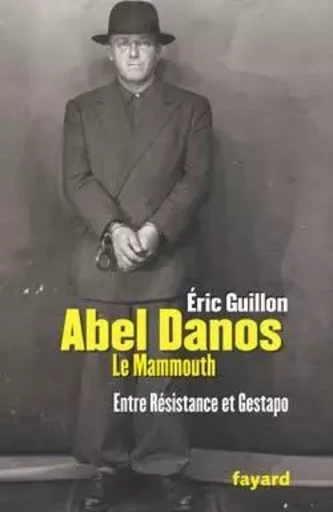 Abel Danos le Mammouth - Eric Guillon - FAYARD