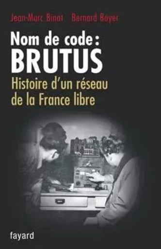 Nom de code : BRUTUS - Jean-Marc Binot, Bernard Boyer - FAYARD