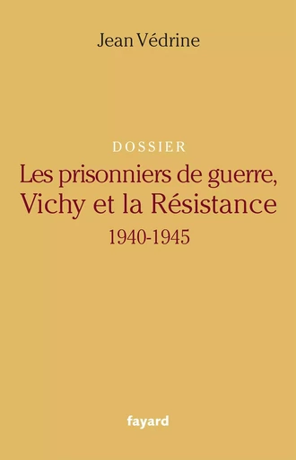 Les Prisonniers de guerre, Vichy et la Résistance - Jean Védrine - FAYARD