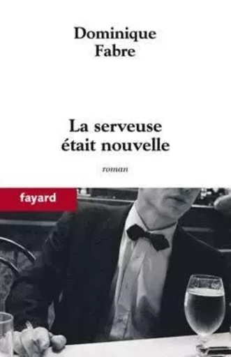 La serveuse était nouvelle - Dominique Fabre - FAYARD