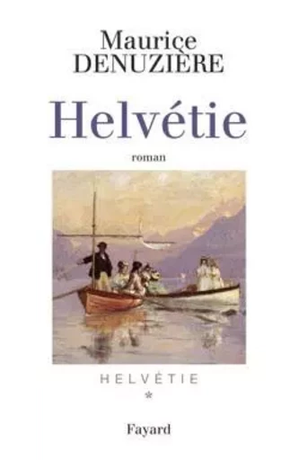 Helvétie tome 1 - Maurice Denuzière - FAYARD