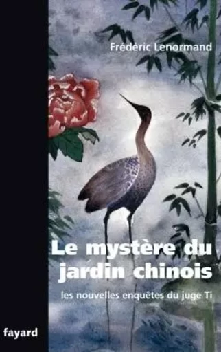 Le mystère du jardin chinois - Frédéric Lenormand - FAYARD