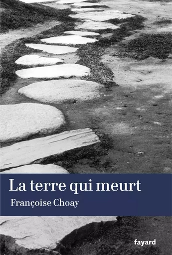 La terre qui meurt - Françoise Choay - FAYARD