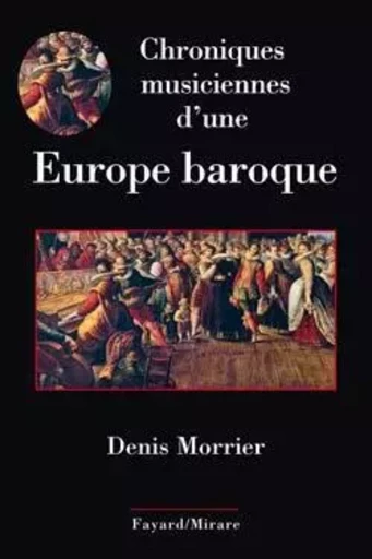 Chroniques musiciennes d'une Europe baroque - Denis Morrier - FAYARD