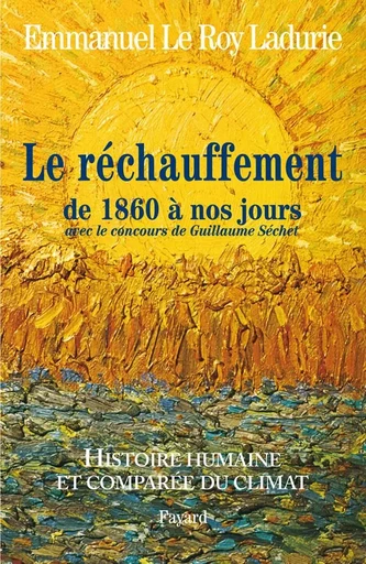 Histoire humaine et comparée du climat TOME 3 1860-2008 - Emmanuel Le Roy Ladurie - FAYARD