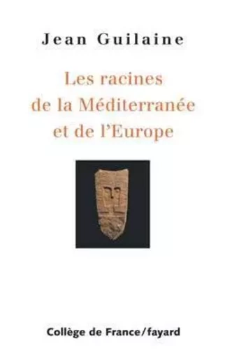 Racines de la Méditerranée et de l'Europe - Jean Guilaine - FAYARD