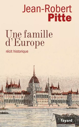 UNE FAMILLE D EUROPE - Jean-Robert Pitte - FAYARD