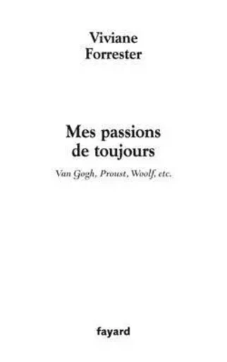 Mes passions de toujours - Viviane Forrester - FAYARD