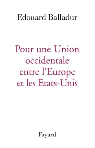 POUR UNE UNION OCCIDENTALE EUROPE ETATS UNIS - Edouard Balladur - FAYARD