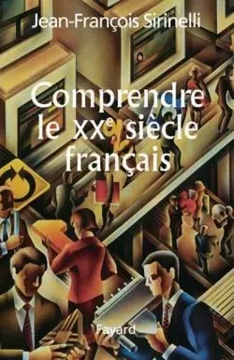 COMPRENDRE LE XXE SIECLE FRANCAIS - Jean-François Sirinelli - FAYARD