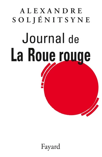 Journal de La Roue Rouge - Aleksandr Isaevitch Soljenitsyne - FAYARD