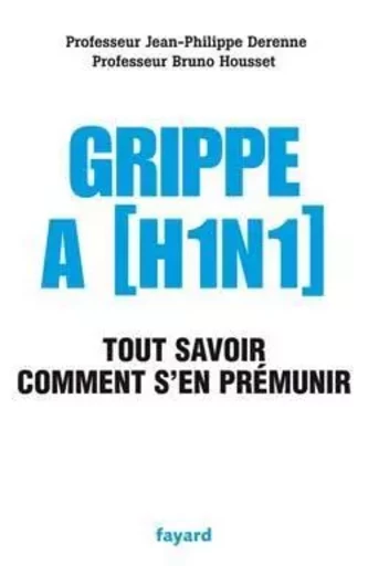 Grippe A (H1N1) - Jean-Philippe Derenne, Bruno Housset - FAYARD