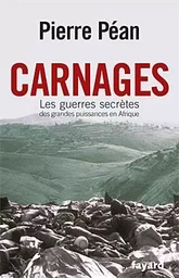 Carnages. Les guerres secrètes des grandes puissances en Afrique