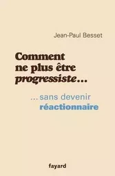 Comment ne plus être progressiste ...