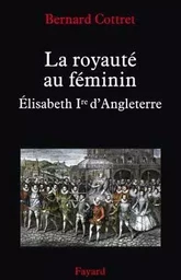 La royauté au féminin. Elisabeth 1ère