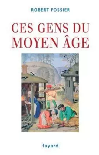 CES GENS DU MOYEN AGE - Robert Fossier - FAYARD