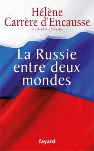 La Russie entre deux mondes - Hélène Carrère d'Encausse - FAYARD