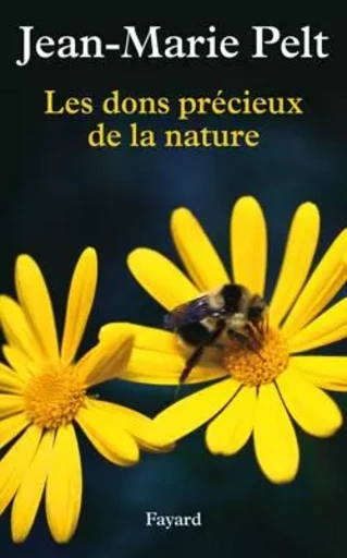 Les dons précieux de la nature - Jean-Marie Pelt - FAYARD