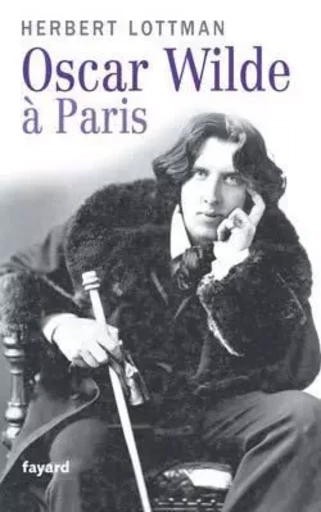 Oscar Wilde à Paris - Herbert Lottman - FAYARD