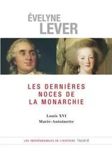 Les dernières noces de la Monarchie - Évelyne Lever - FAYARD