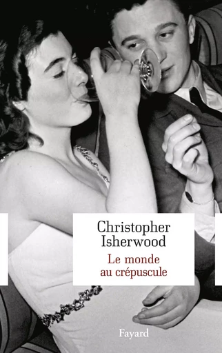 Le monde au crépuscule - Christopher Isherwood - FAYARD