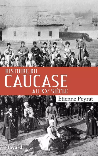 Histoire du Caucase au XXe siècle - Etienne Peyrat - FAYARD