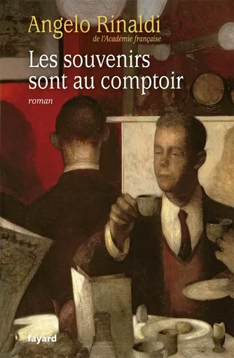 Les souvenirs sont au comptoir - Angelo Rinaldi - FAYARD