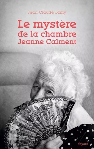 Le mystère de la chambre Jeanne Calment - Jean-Claude LAMY - FAYARD