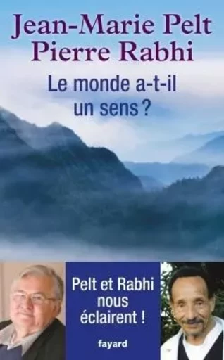 Le monde a-t-il un sens ? - Jean-Marie Pelt, Pierre RABHI - FAYARD