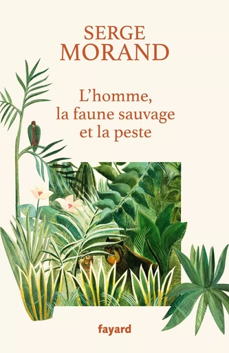 L'homme, la faune sauvage et la peste - Serge Morand - FAYARD