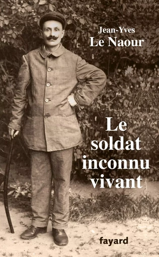 Le soldat inconnu vivant, 1918 - 1942 - Jean-Yves Le Naour - FAYARD