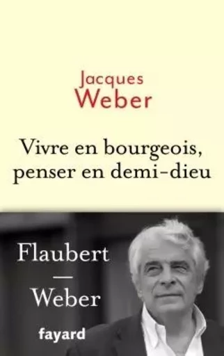 Vivre en bourgeois, penser en demi-dieu - Jacques Weber - FAYARD