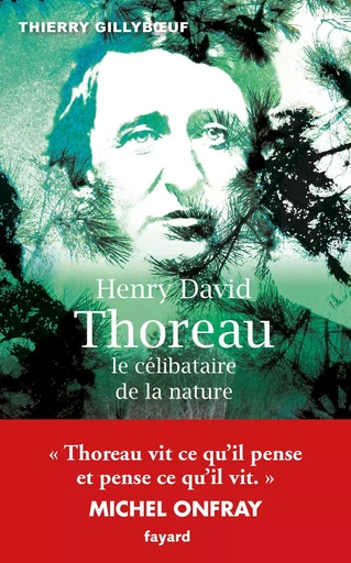 Henry David Thoreau, le célibataire de la nature - Thierry GILLYBOEUF - FAYARD