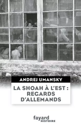 La Shoah à l'Est : regards d'Allemands