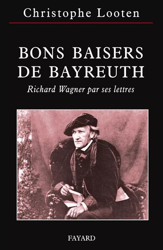 BONS BAISERS DE BAYREUTH - Christophe Looten - FAYARD