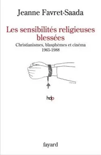 Les sensibilités religieuses blessées - Jeanne Favret-Saada - FAYARD