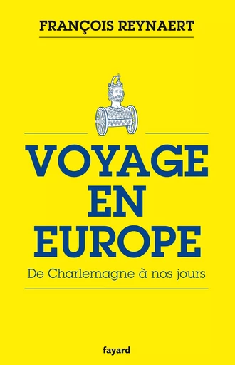 Voyage en Europe - François Reynaert - FAYARD