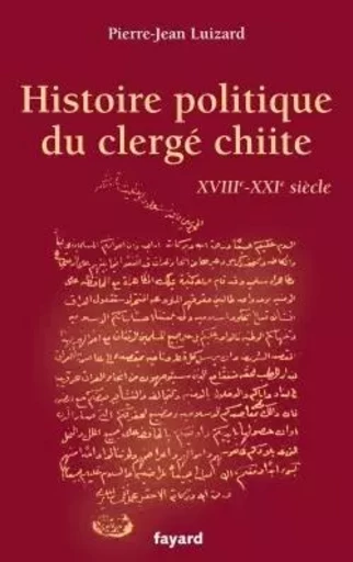 Histoire politique du clergé chiite - Pierre-Jean Luizard - FAYARD