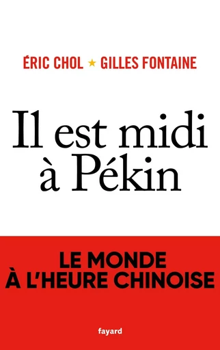 Il est midi à Pékin - Eric Chol, Gilles Fontaine - FAYARD