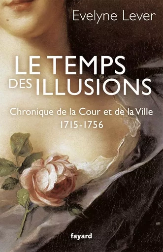 Le temps des illusions - Évelyne Lever - FAYARD