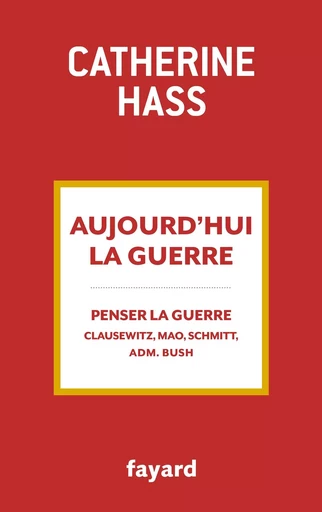 Aujourd'hui la guerre - Catherine Hass - FAYARD