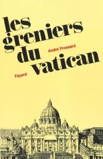 Les greniers du Vatican - André Frossard - FAYARD