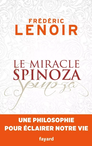 Le miracle Spinoza - Frédéric Lenoir - FAYARD