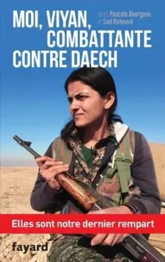 Moi, Viyan, combattante contre Daech -  Viyan, Pascale Bourgaux - FAYARD